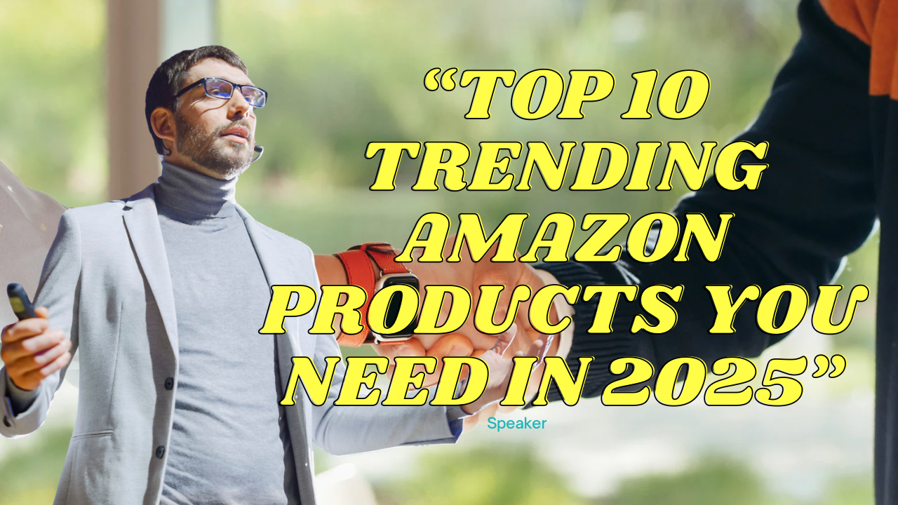 . “Top 10 Trending Amazon Products You Need in 2025”